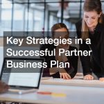 Key Strategies in a Successful Partner Business Plan