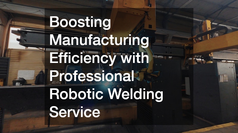 Boosting Manufacturing Efficiency with Professional Robotic Welding Service”