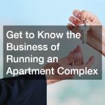 Get to Know the Business of Running an Apartment Complex