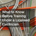What to Know Before Training Under a Licensed Electrician