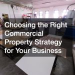 Choosing the Right Commercial Property Strategy for Your Business