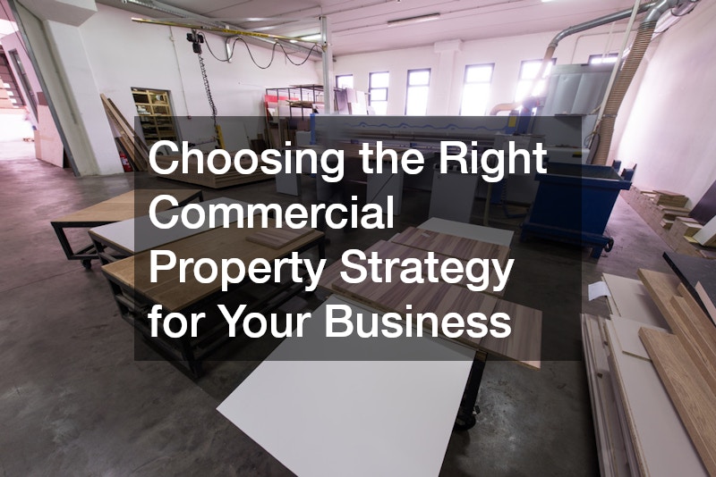Choosing the Right Commercial Property Strategy for Your Business