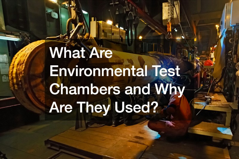 What Are Environmental Test Chambers and Why Are They Used?